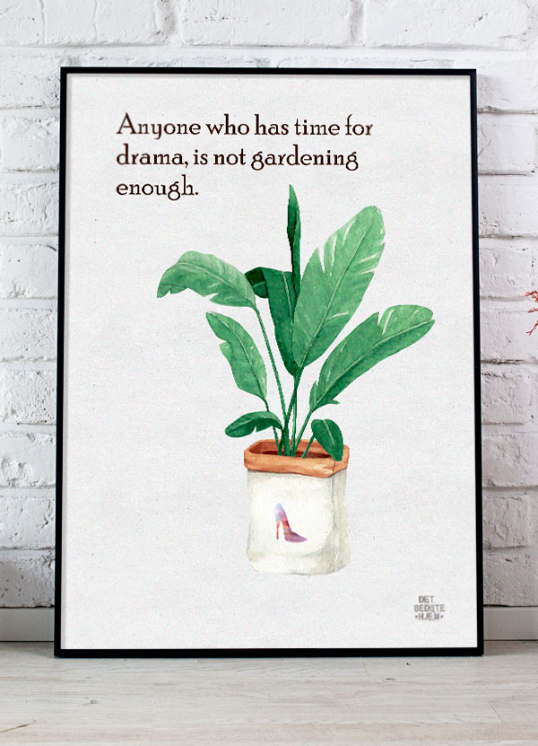 Anyone Who Has Time For Drama  Is Not Gardening Enough Plakat 21   29    A4  Kr  199 -
