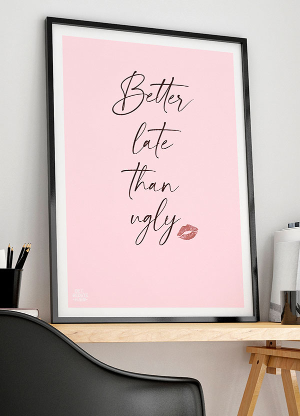 Better Late Than Ugly-plakat 21   29    A4  Kr  199 -