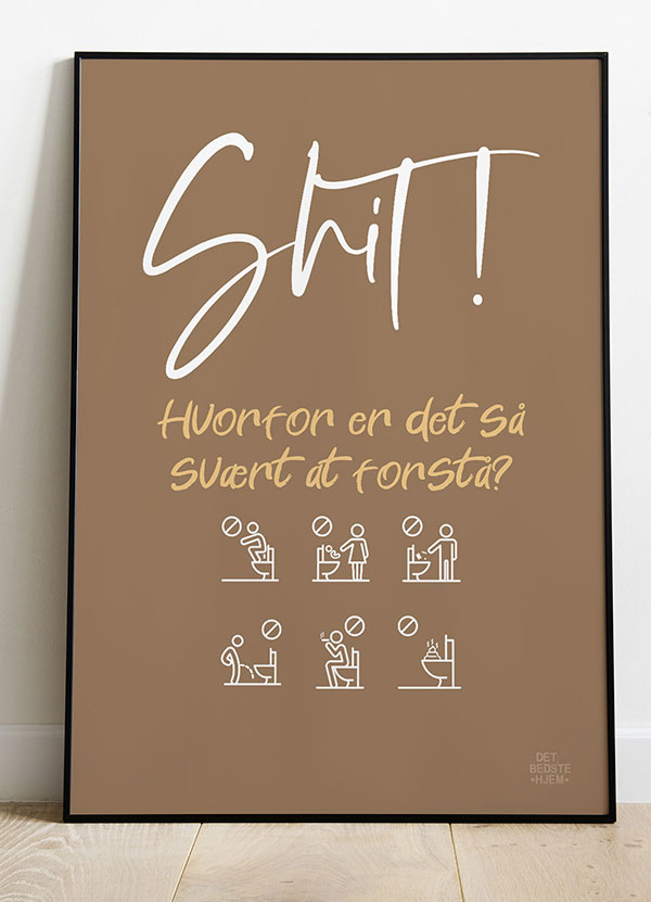 Shit Hvorfor Er Det Så Svært At Forstå Toilet Plakat  Brun  21   29    A4  Kr  199 -