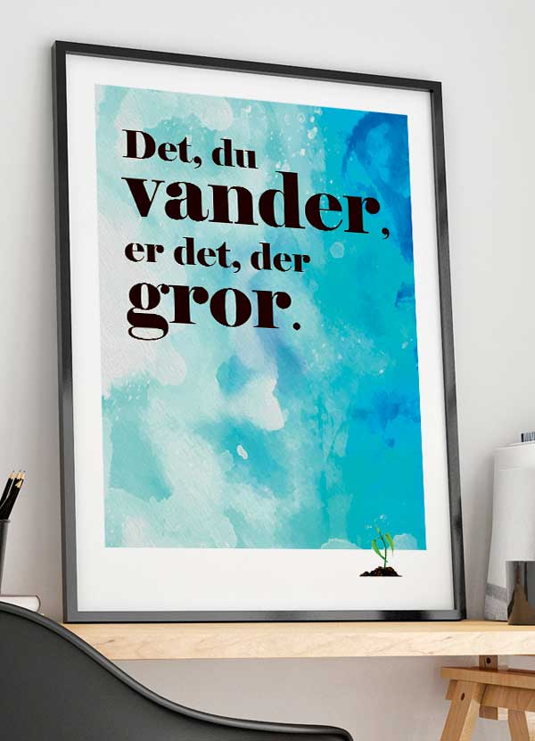 Det Du Vander Er Det Der Gror-plakat 21   29    A4  Kr  199 -