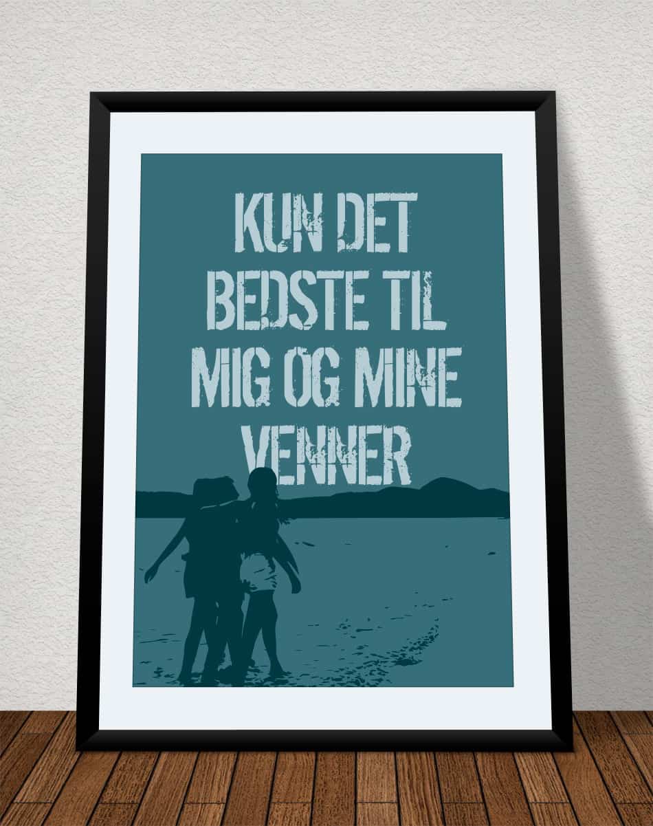 Kun Det Bedste Til Mig Og Mine Venner Plakat Petroleum 21   29    A4  Kr  199 -