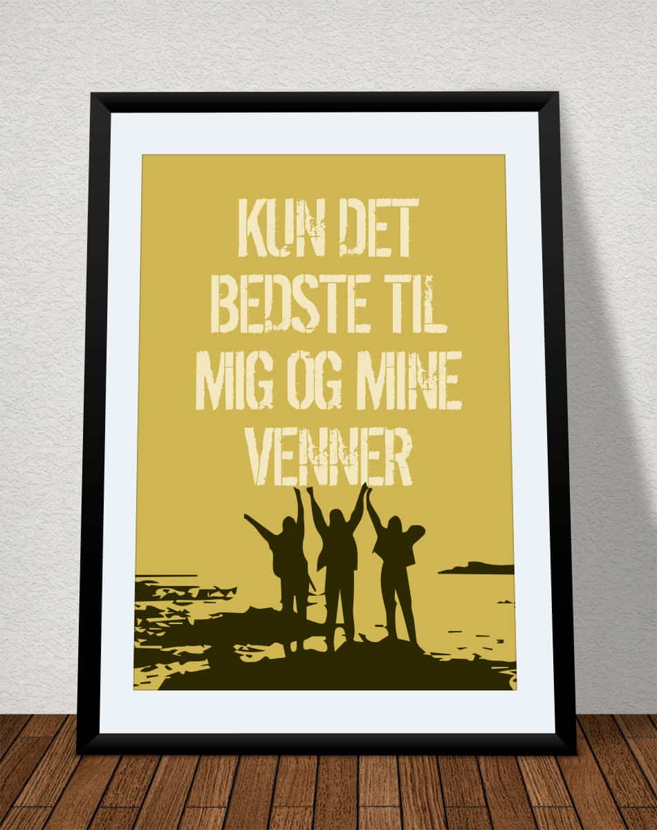 Kun Det Bedste Til Mig Og Mine Venner Plakat Gul 21   29    A4  Kr  199 -